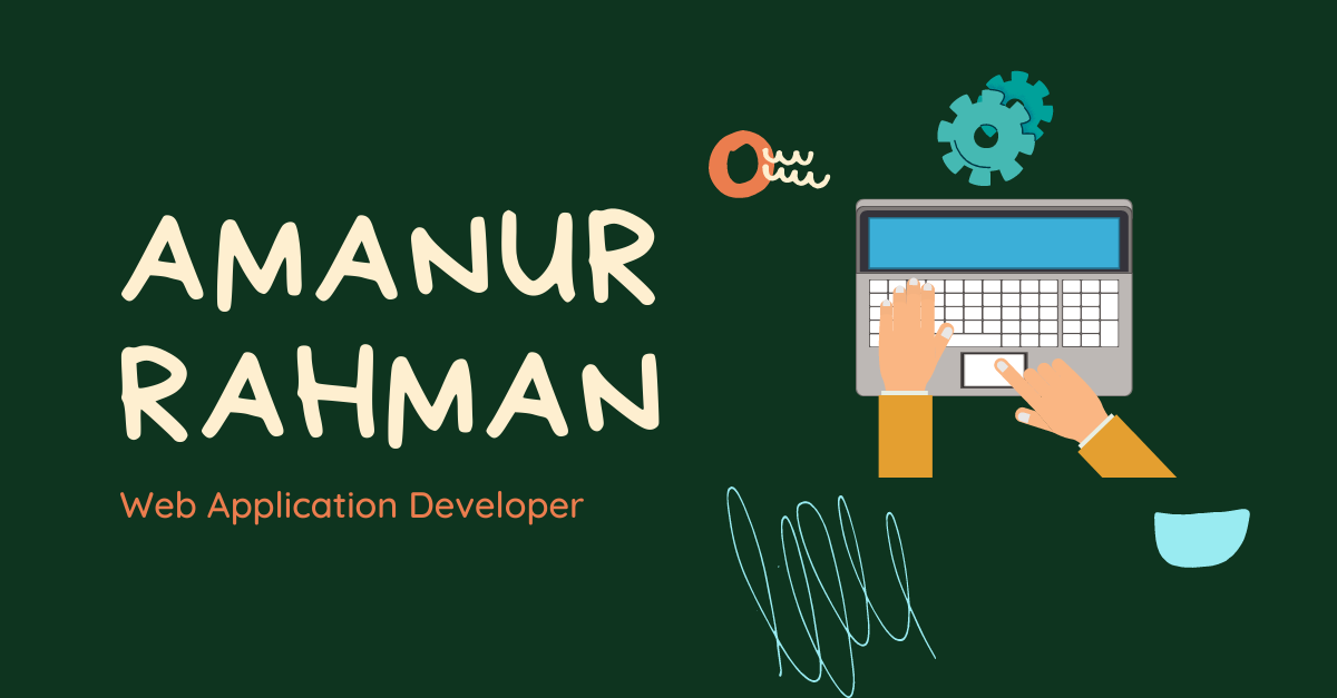 Amanur Rahman - Web Application Development Engineer.